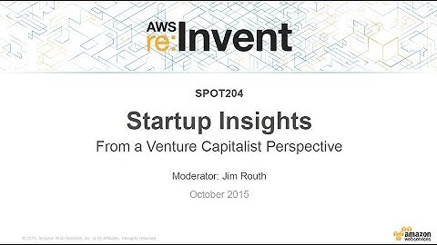 AWS re:Invent 2015 | (SPOT204) Startup Insights from a Venture Capitalist’s Perspective