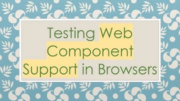 Testing Web Component Support in Browsers