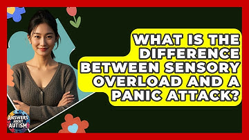 What Is The Difference Between Sensory Overload And A Panic Attack? - Answers About Autism