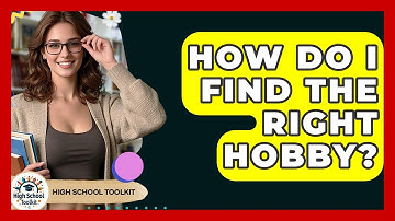 How Do I Find The Right Hobby? - High School Toolkit