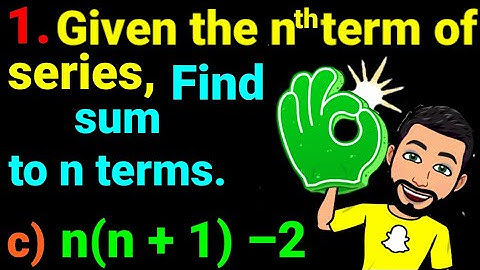 1.c) n(n + 1) –2 Given the nth terms of series, find the sum to n terms. chapter 5 Sequence series