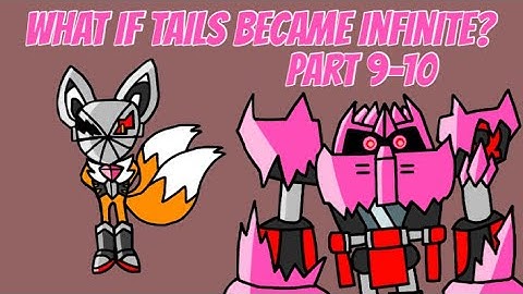 Sonic Multiverse: What If Tails Became Infinite? Part 9-10