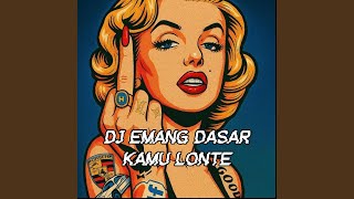 DJ EMANG DASAR KAMU LONTE (Slow Version)