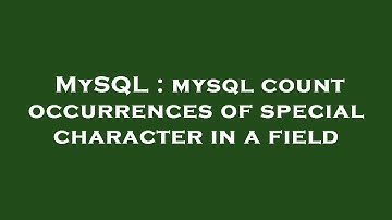 MySQL : mysql count occurrences of special character in a field