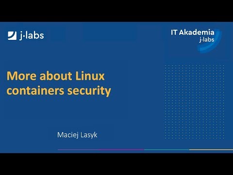 Maciej Lasyk - More about Linux containers security | #53 IT Akademia j-labs