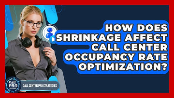How Does Shrinkage Affect Call Center Occupancy Rate Optimization? - Call Center Pro Strategies