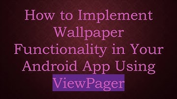 How to Implement Wallpaper Functionality in Your Android App Using ViewPager