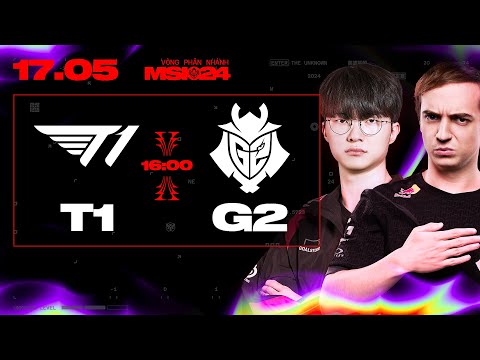 T1 vs G2 | MSI 2024 - VÒNG PHÂN NHÁNH | 17.05.2024