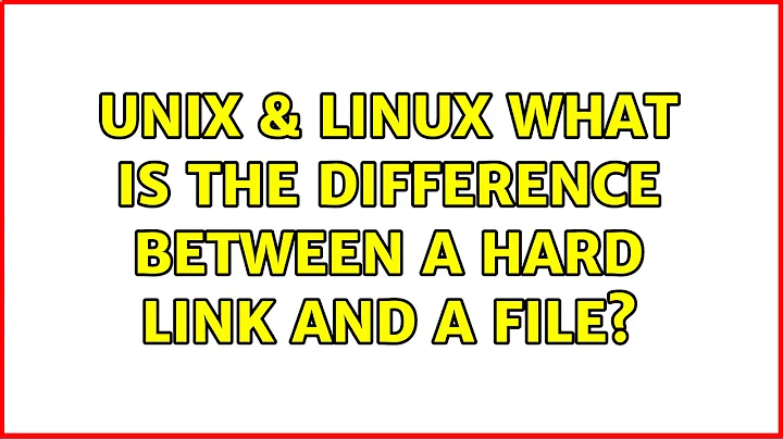 Unix & Linux: What is the difference between a hard link and a file? (8 Solutions!!)