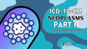 ICD-10-CM Specific Coding Guidelines - (begin 21:31) Neoplasms Part TWO