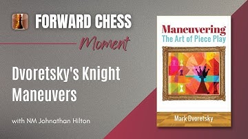 Forward Chess Moment...Dvoretsky Knight Maneuvers