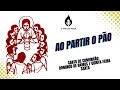 Ao partir o Pão (COMUNHÃO - DOMINGO DE RAMOS ou QUINTA-FEIRA SANTA)