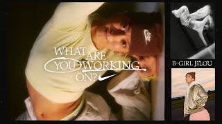 B-Girl Jilou | What Are You Working On (E27) | Nike