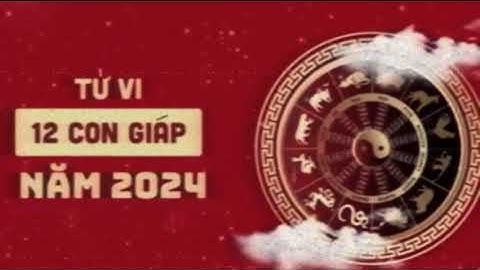 Những tháng cực MAY của 12 con giáp năm 2024