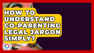 How To Understand Co-parenting Legal Jargon Simply? - Single Parent Support Hub