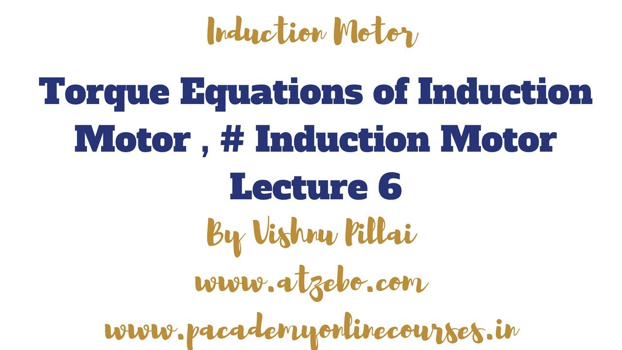 Torque Equations of Induction Motor , Induction Motor Lecture 6 YouTube