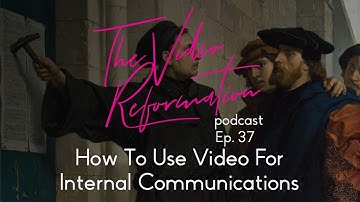37. How To Use Video For Internal Communications