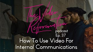 37. How To Use Video For Internal Communications