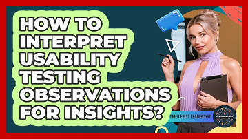 How to Interpret Usability Testing Observations for Insights?