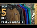 Top 5 Best Fleece Jackets Review in 2023