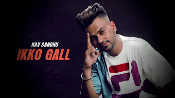 Ikko Gall | Yaari | Nav sandhu | New Punjabi Song | Latest Punjabi Song 2020