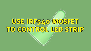 Use IRF540 MOSFET to control LED strip
