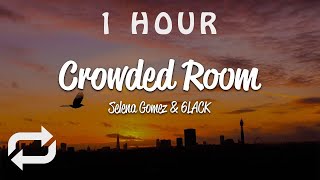 [1 HOUR 🕐 ] Selena Gomez - Crowded Room (Lyrics) ft 6LACK