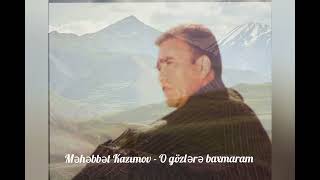 Məhəbbət Kazımov - O gözlərə baxmaram Resimi