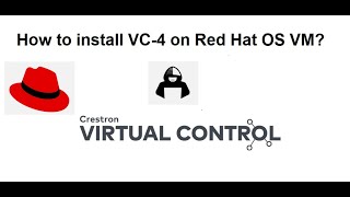 How to install Crestron Virtual Controler VC-4 on Red Hat VM in VMware?
