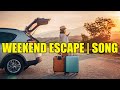 WEEKEND ESCAPE | SONG