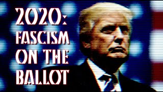 2020: Fascism on the Ballot