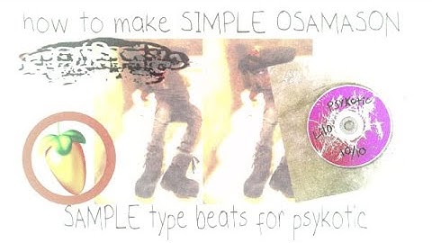 how to make SIMPLE MELODIC OSAMASON SAMPLE type beats for psykotic from SCRATCH