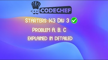 Codechef Starters 143 Division 3 (Rated) Explained in detail  problem A, B, C