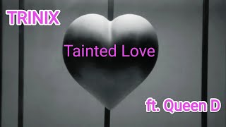 Trinix -Tainted Love (ft Queen D)💔 Resimi