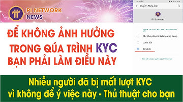 Để KYC thuận lợi phải kiểm tra ngay việc này | Pi Network News