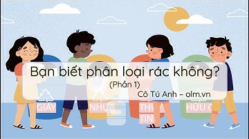 Bạn biết phân loại rác không? (Phần 1) - Tiếng Việt 2 - Chân trời sáng tạo - OLM.VN