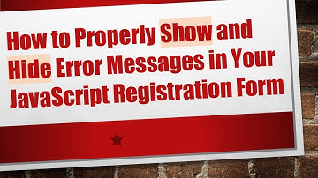 How to Properly Show and Hide Error Messages in Your JavaScript Registration Form