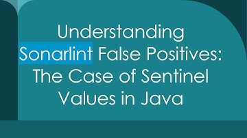 Understanding Sonarlint False Positives: The Case of Sentinel Values in Java