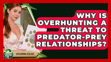 Why Is Overhunting A Threat To Predator-prey Relationships? - Explaining Ecology