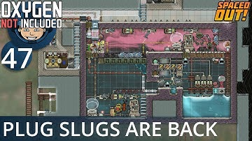 PLUG SLUGS ARE BACK - Ep. #47 - Oxygen Not Included (Ultimate Base 4.0)