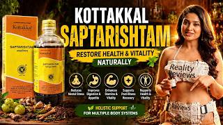 Kottakkal Saptarishtam Review | Benefits, Ingredients, Dosage & Uses | Ayurveda for vitality & Power