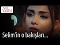 Sol Yanım 9. Bölüm - Selim'in O Bakışları...