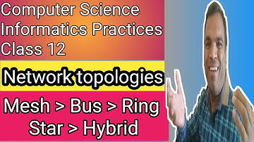 Network Topologies Class 12 | Computer Science | Informatics Practices | CS Class XII | IP Class XII