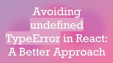 Avoiding undefined TypeError in React: A Better Approach
