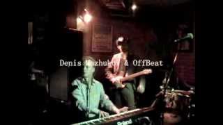 Denis Mazhukov & OffBeat - "What'd i say"