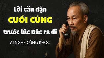 Những Lời Căn Dặn Cuối Cùng Của Bác Hồ Trước Lúc Ra Đi - Gs Hoàng Chí Bảo Kể Chuyện Bác Hồ Hay Nhất