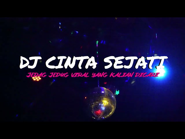 DJ CINTA SEJATI REMIX JEDAG JEDUG FULL BASS TERBARU 2023 class=