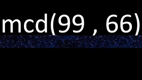 mcd 99 y 66 , maximo comun divisor , mcd(99 , 66) como se halla , ejemplos