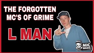 The Forgotten MC's of Grime: L Man