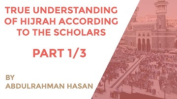 Part 1 | True Understanding Of Hijrah According To The Scholars - Ustadh AbdulRahman Hassan